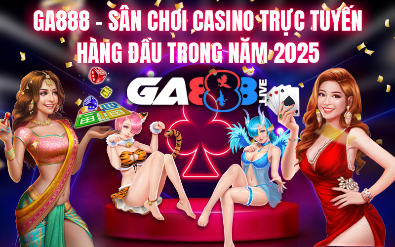 GA888 – Sân Chơi Casino Trực Tuyến Hàng Đầu Trong Năm 2025 GA888 - Sân Chơi Casino Trực Tuyến Hàng Đầu Trong Năm 2025