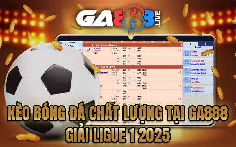 Kèo Bóng Đá Chất Lượng Tại GA888 – Giải Ligue 1 2025 Kèo Bóng Đá Chất Lượng Tại GA888 - Giải Ligue 1 2025
